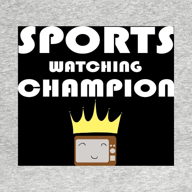 Sports Watching Champion by Artstastic